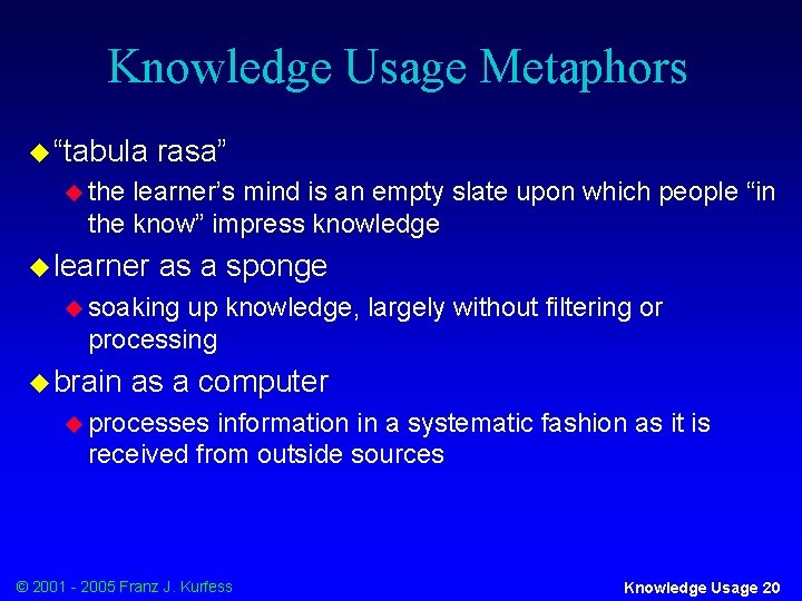 Knowledge Usage Metaphors u “tabula rasa” u the learner’s mind is an empty slate