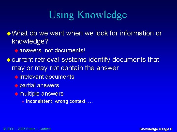 Using Knowledge u What do we want when we look for information or knowledge?