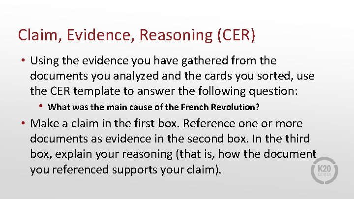 Claim, Evidence, Reasoning (CER) • Using the evidence you have gathered from the documents