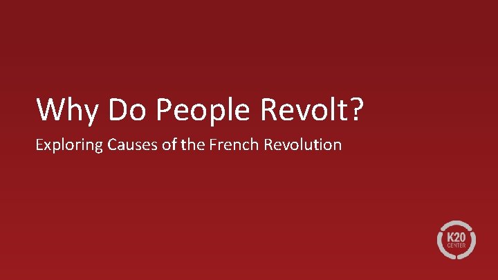Why Do People Revolt? Exploring Causes of the French Revolution 