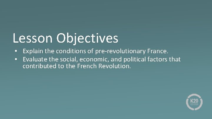 Lesson Objectives • Explain the conditions of pre-revolutionary France. • Evaluate the social, economic,