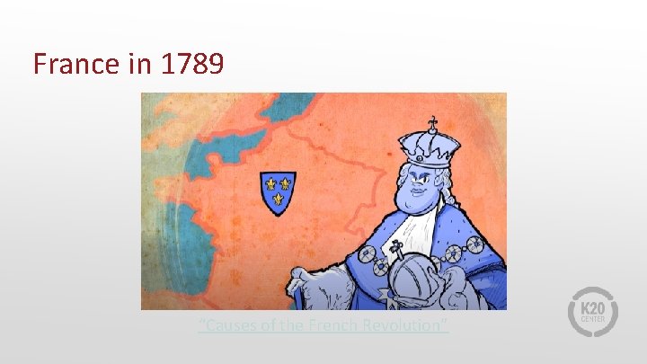 France in 1789 “Causes of the French Revolution” 