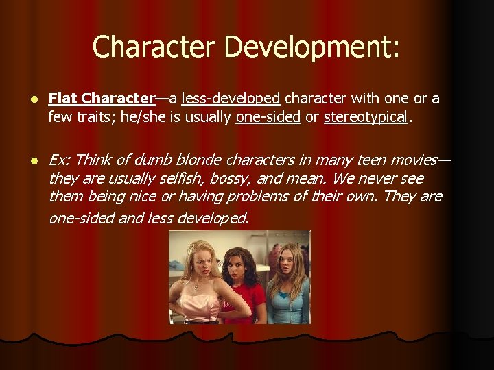 Character Development: l Flat Character—a less-developed character with one or a few traits; he/she