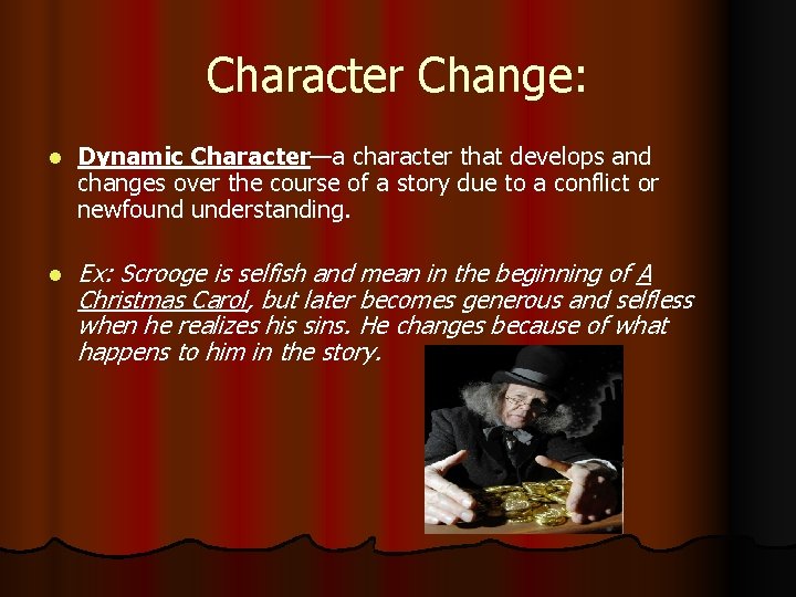 Character Change: l Dynamic Character—a character that develops and changes over the course of