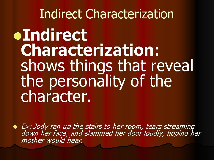 Indirect Characterization l. Indirect Characterization: shows things that reveal the personality of the character.