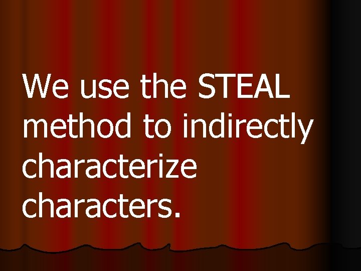 We use the STEAL method to indirectly characterize characters. 