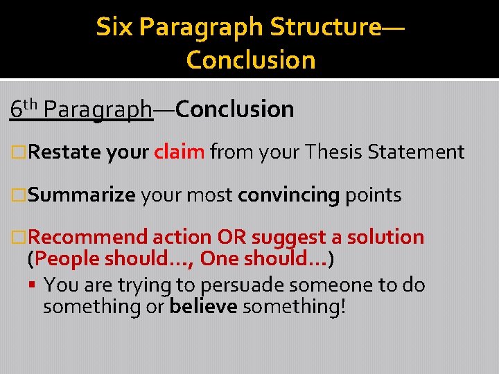 Six Paragraph Structure— Conclusion 6 th Paragraph—Conclusion �Restate your claim from your Thesis Statement