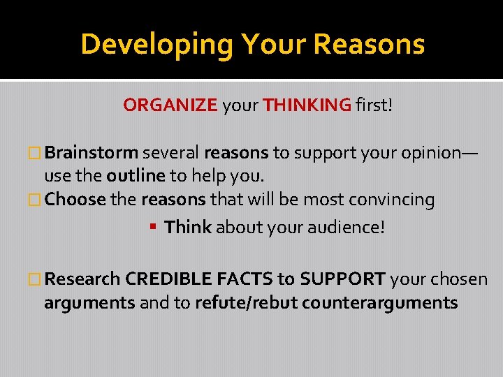 Developing Your Reasons ORGANIZE your THINKING first! � Brainstorm several reasons to support your