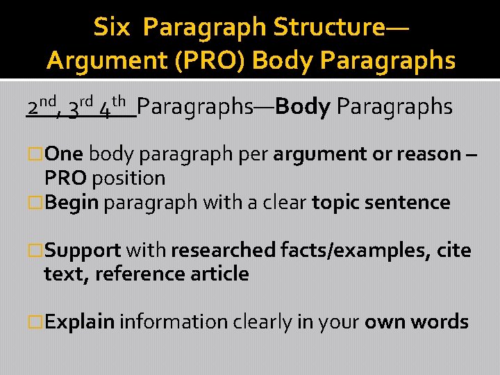 Six Paragraph Structure— Argument (PRO) Body Paragraphs 2 nd, 3 rd 4 th Paragraphs—Body