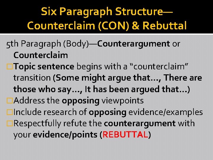 Six Paragraph Structure— Counterclaim (CON) & Rebuttal 5 th Paragraph (Body)—Counterargument or Counterclaim �Topic