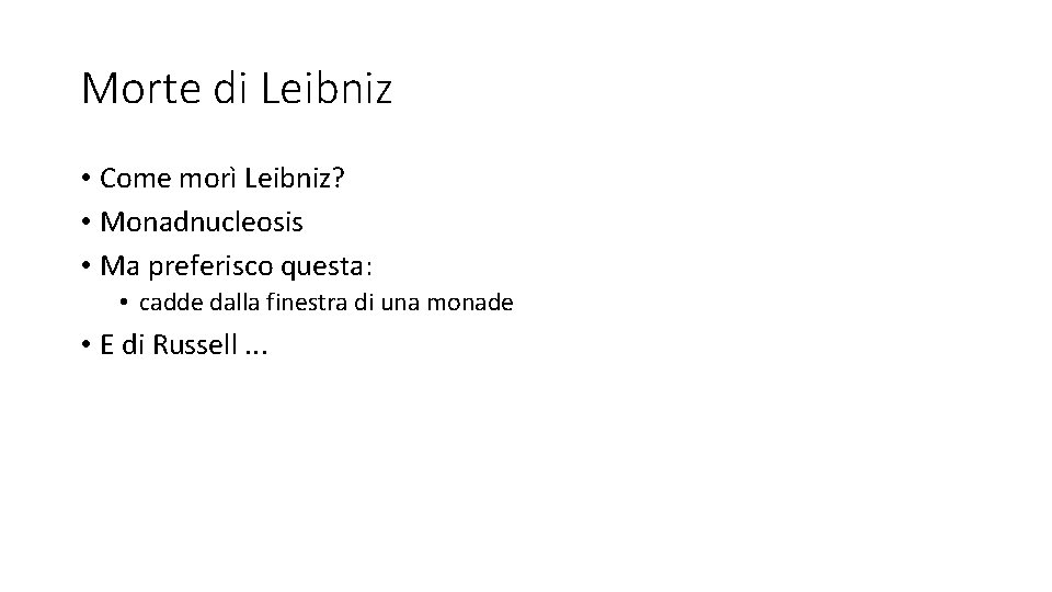 Morte di Leibniz • Come morì Leibniz? • Monadnucleosis • Ma preferisco questa: •