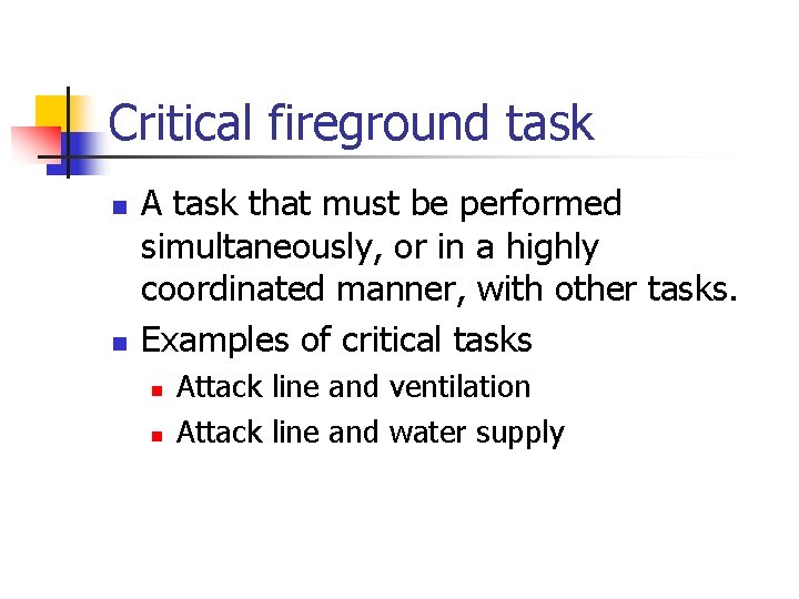Critical fireground task n n A task that must be performed simultaneously, or in