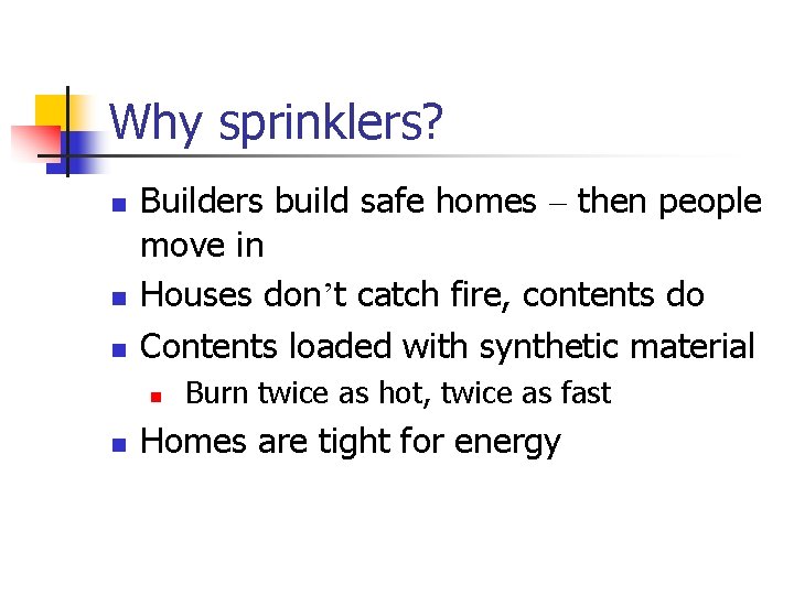 Why sprinklers? n n n Builders build safe homes – then people move in