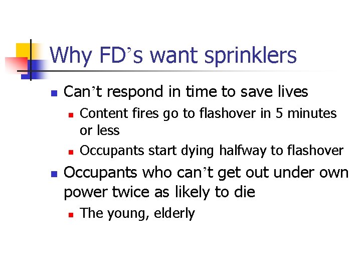 Why FD’s want sprinklers n Can’t respond in time to save lives n n