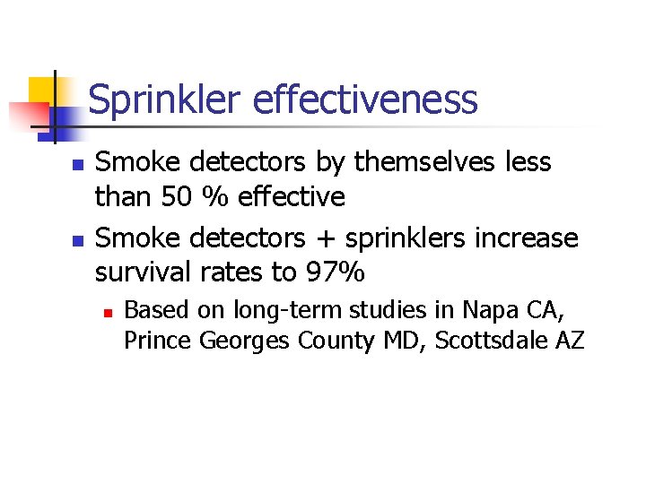 Sprinkler effectiveness n n Smoke detectors by themselves less than 50 % effective Smoke