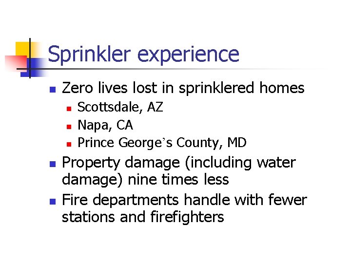 Sprinkler experience n Zero lives lost in sprinklered homes n n n Scottsdale, AZ