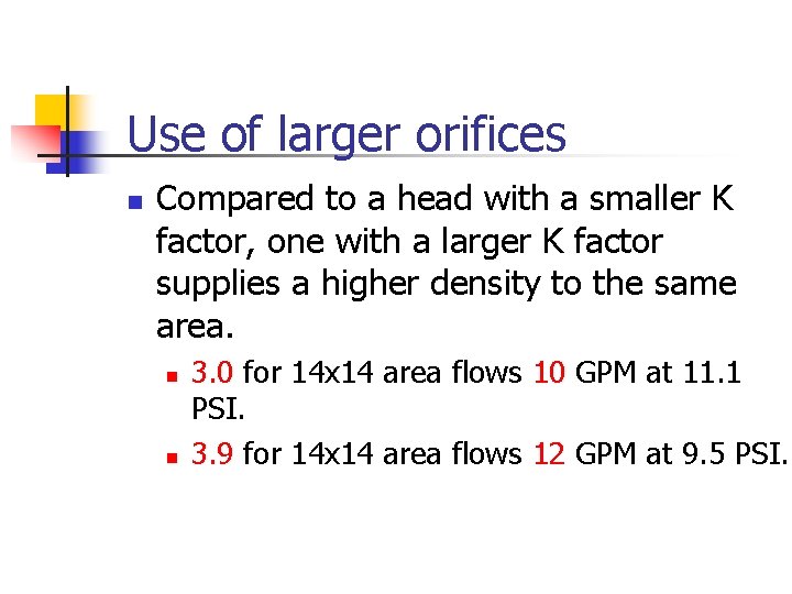 Use of larger orifices n Compared to a head with a smaller K factor,