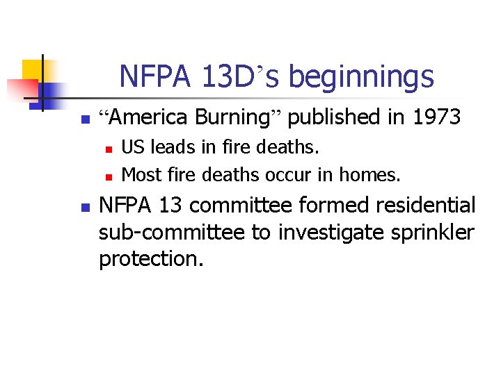 NFPA 13 D’s beginnings n “America Burning” published in 1973 n n n US