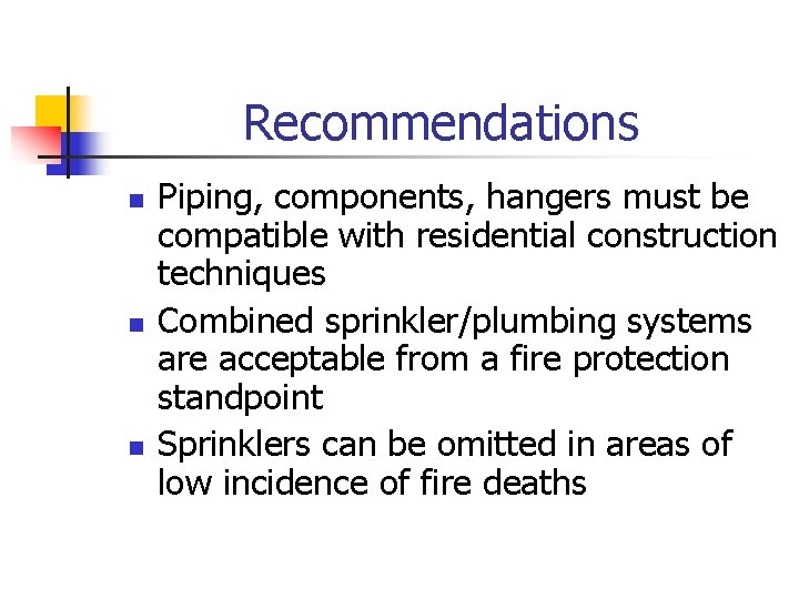 Recommendations n n n Piping, components, hangers must be compatible with residential construction techniques