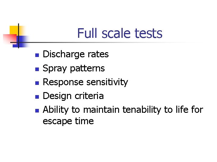 Full scale tests n n n Discharge rates Spray patterns Response sensitivity Design criteria