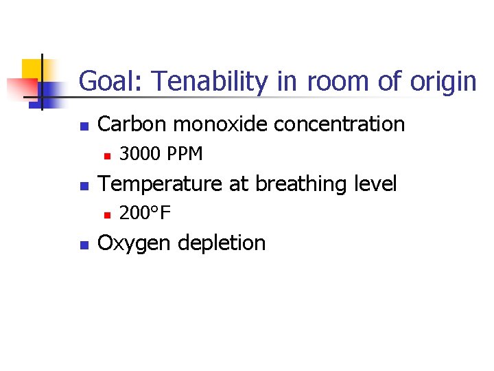 Goal: Tenability in room of origin n Carbon monoxide concentration n n Temperature at