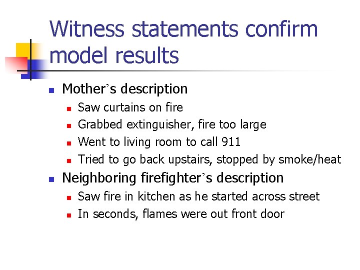 Witness statements confirm model results n Mother’s description n n Saw curtains on fire