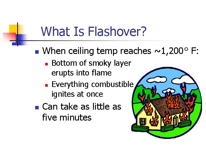 What Is Flashover? n When ceiling temp reaches ~1, 200° F: n n n