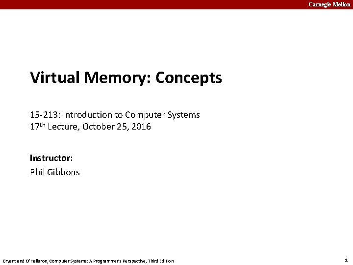 Carnegie Mellon Virtual Memory: Concepts 15 -213: Introduction to Computer Systems 17 th Lecture,