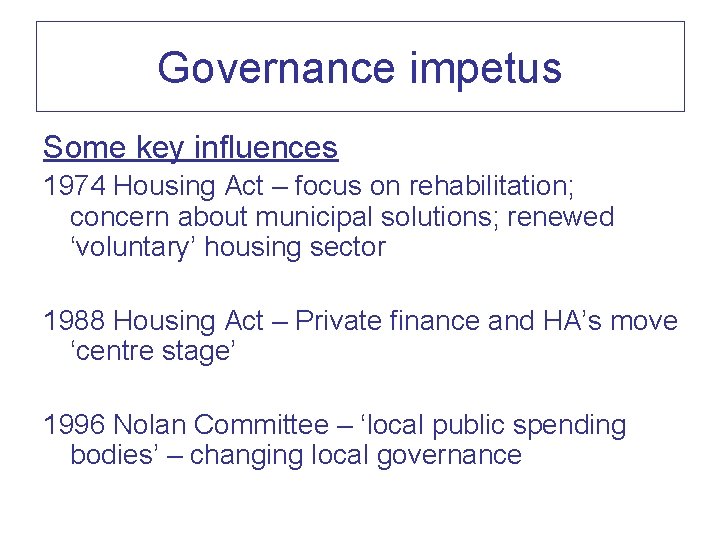 Governance impetus Some key influences 1974 Housing Act – focus on rehabilitation; concern about