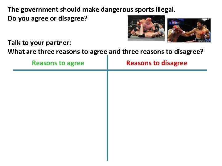 The government should make dangerous sports illegal. Do you agree or disagree? Talk to