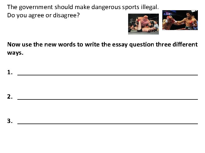 The government should make dangerous sports illegal. Do you agree or disagree? Now use