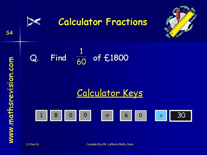 Calculator Fractions www. mathsrevision. com S 4 Q. Find of £ 1800 Calculator Keys