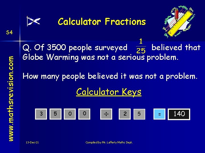 Calculator Fractions www. mathsrevision. com S 4 Q. Of 3500 people surveyed believed that