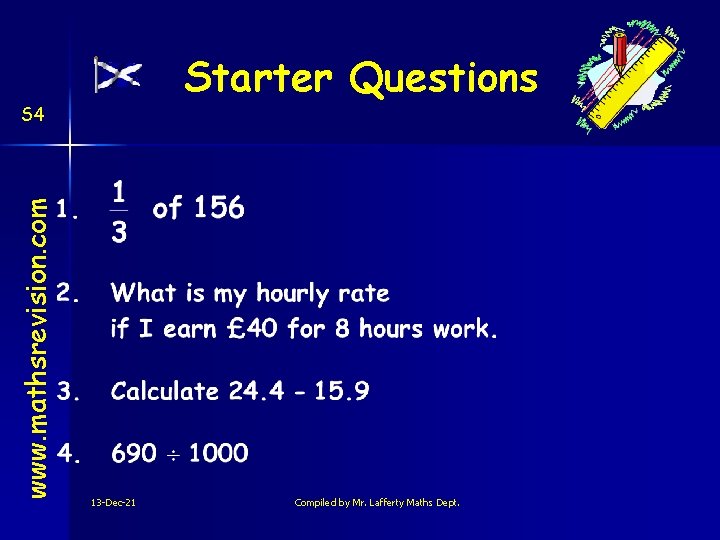 Starter Questions www. mathsrevision. com S 4 13 -Dec-21 Compiled by Mr. Lafferty Maths