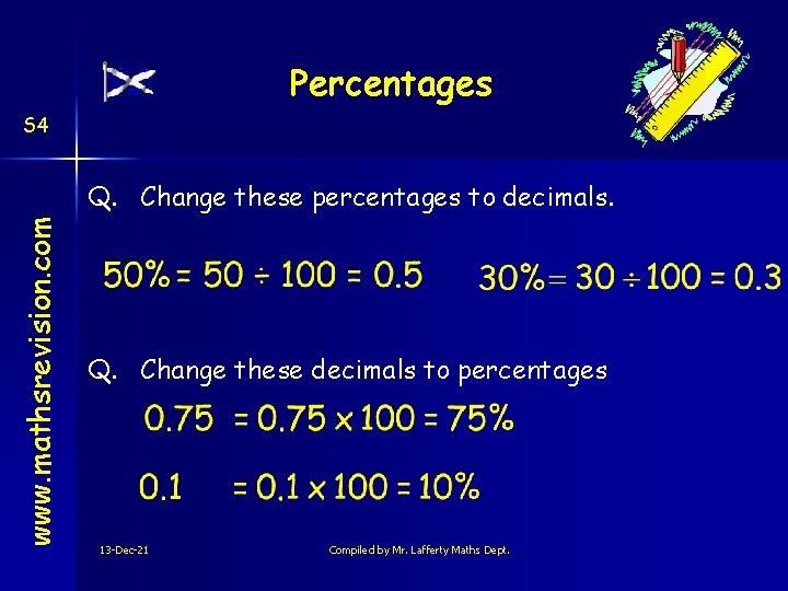 Percentages S 4 www. mathsrevision. com Q. Change these percentages to decimals. Q. Change