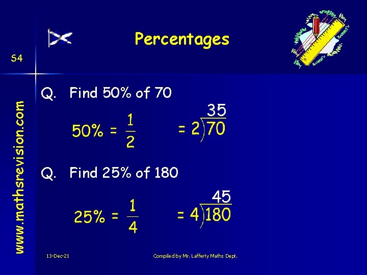 Percentages www. mathsrevision. com S 4 Q. Find 50% of 70 35 Q. Find