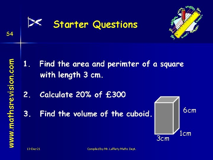 Starter Questions www. mathsrevision. com S 4 6 cm 3 cm 13 -Dec-21 Compiled
