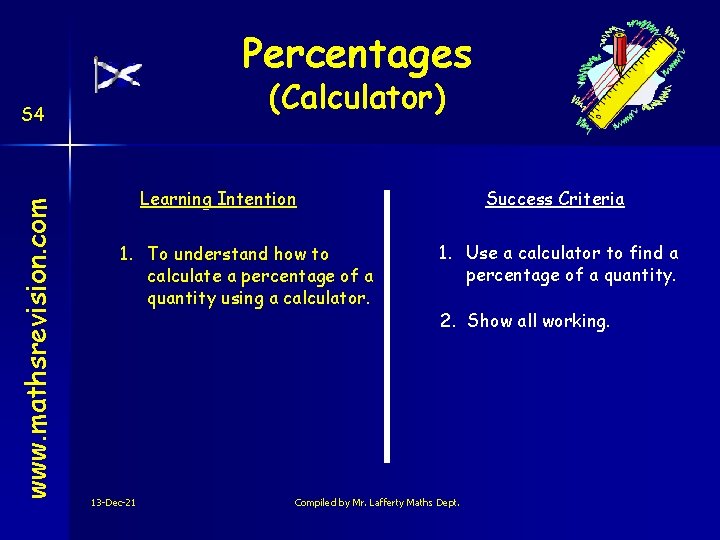 Percentages (Calculator) www. mathsrevision. com S 4 Learning Intention 1. To understand how to