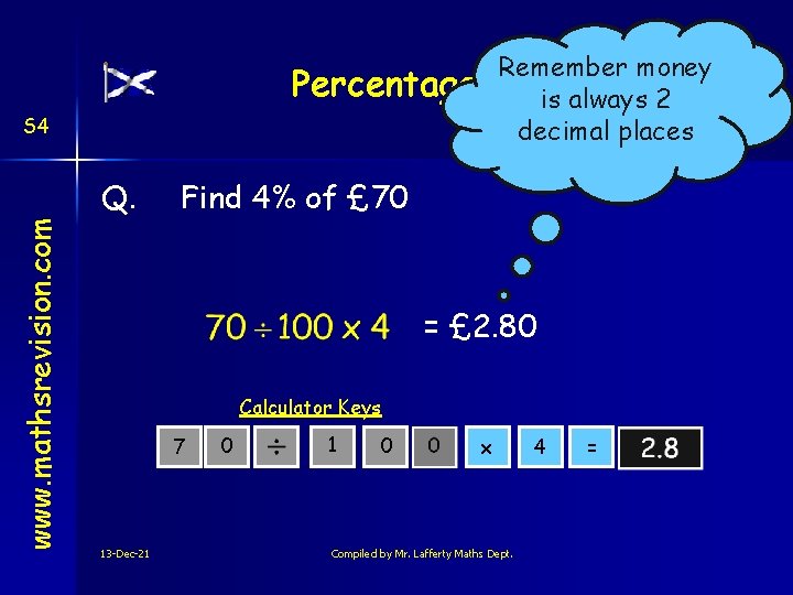Remember money Percentages is always 2 decimal places S 4 www. mathsrevision. com Q.