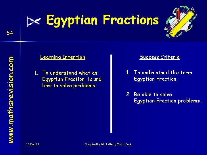 Egyptian Fractions www. mathsrevision. com S 4 Learning Intention 1. To understand what an