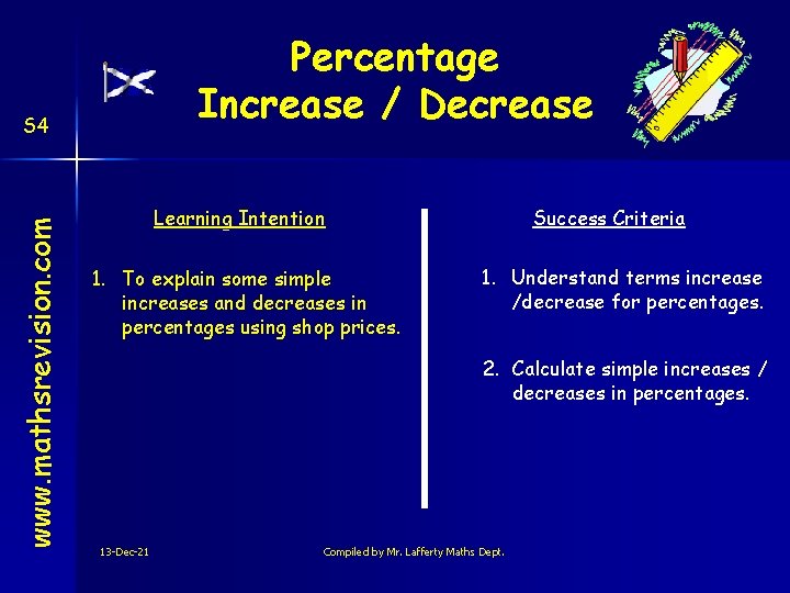 Percentage Increase / Decrease www. mathsrevision. com S 4 Learning Intention 1. To explain