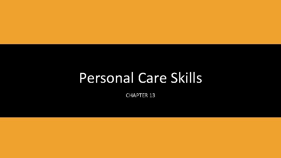 Personal Care Skills CHAPTER 13 