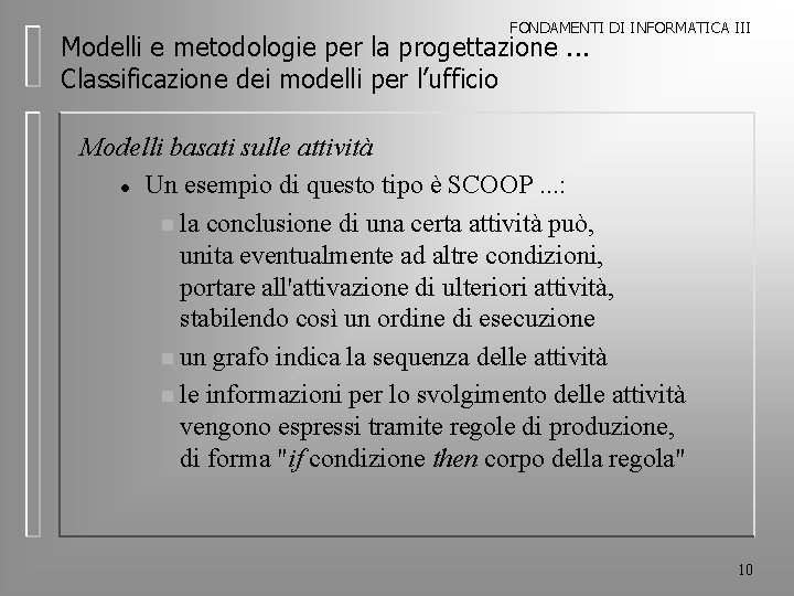 FONDAMENTI DI INFORMATICA III Modelli e metodologie per la progettazione. . . Classificazione dei