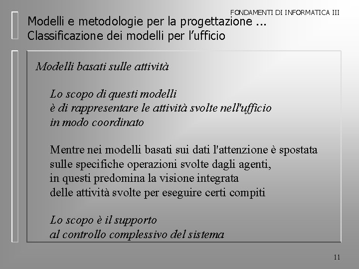 FONDAMENTI DI INFORMATICA III Modelli e metodologie per la progettazione. . . Classificazione dei