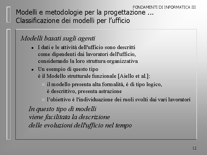 FONDAMENTI DI INFORMATICA III Modelli e metodologie per la progettazione. . . Classificazione dei