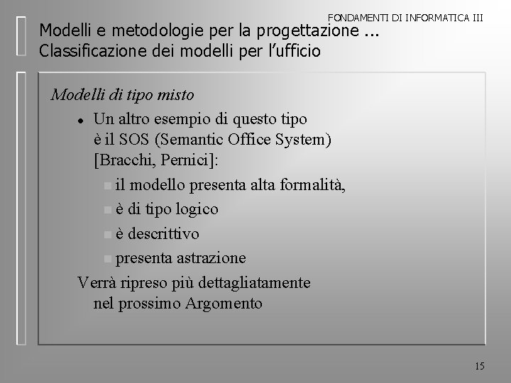 FONDAMENTI DI INFORMATICA III Modelli e metodologie per la progettazione. . . Classificazione dei