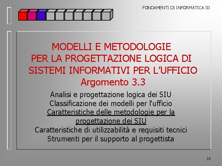 FONDAMENTI DI INFORMATICA III MODELLI E METODOLOGIE PER LA PROGETTAZIONE LOGICA DI SISTEMI INFORMATIVI