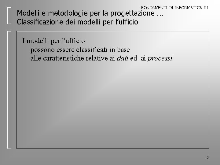 FONDAMENTI DI INFORMATICA III Modelli e metodologie per la progettazione. . . Classificazione dei