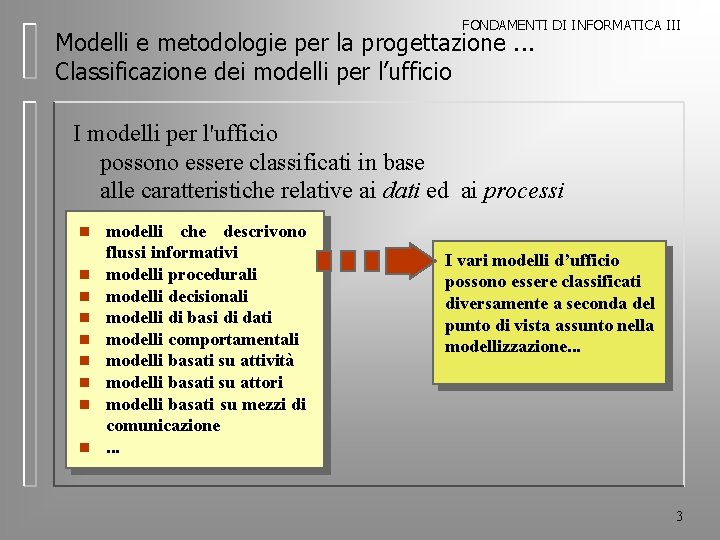 FONDAMENTI DI INFORMATICA III Modelli e metodologie per la progettazione. . . Classificazione dei