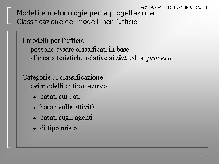 FONDAMENTI DI INFORMATICA III Modelli e metodologie per la progettazione. . . Classificazione dei